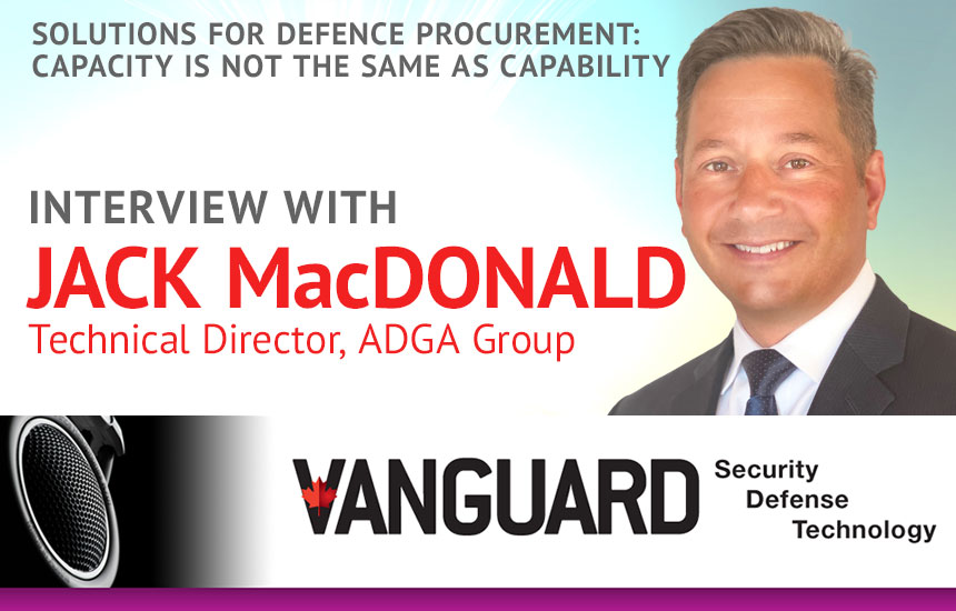 Solutions for Defence Procurement: Capacity Is Not the Same as Capability. Interview with Jack MacDonald, Technical Director, ADGA Group
