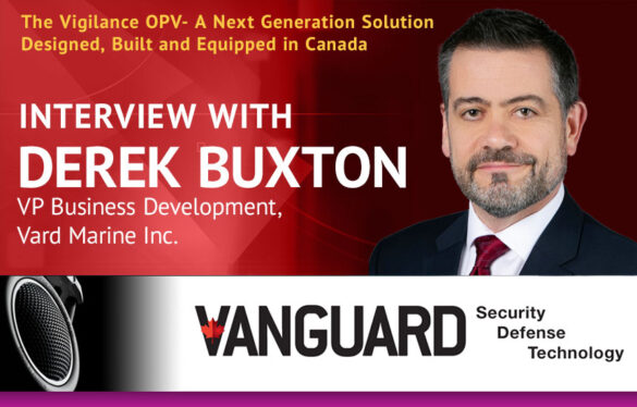 The Vigilance OPV – A Next Generation Solution Designed, Built and Equipped in Canada Interview with Derek Buxton, VP Business Development, Vard Marine Inc.