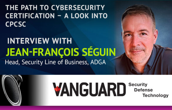 The Path to Cybersecurity Certification – A Look Into CPCSC. Interview with Jean-François Séguin, Head, Security Line of Business, ADGA